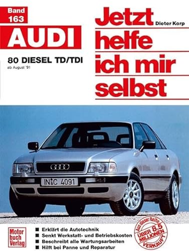Jetzt helfe ich mir selbst (Band 163): Audi 80 Diesel: ab August '91 // Reprint der 1. Auflage 1993 von Motorbuch, Stuttgart